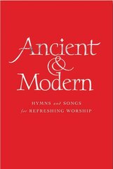 Ancient and Modern: Hymns and Songs for Refreshing worship Full Music Edition kaina ir informacija | Dvasinės knygos | pigu.lt