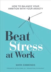 Beat Stress at Work: How to Balance Your Ambition with Your Anxiety kaina ir informacija | Saviugdos knygos | pigu.lt