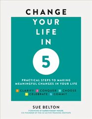 Change Your Life in Five: Practical Steps to Making Meaningful Change in Your Life New edition kaina ir informacija | Saviugdos knygos | pigu.lt