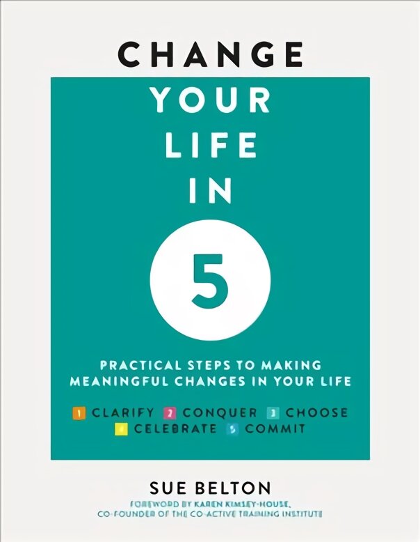 Change Your Life in Five: Practical Steps to Making Meaningful Change in Your Life New edition цена и информация | Saviugdos knygos | pigu.lt