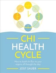 Chi Health Cycle: How to build chi flow to your organs all through the day цена и информация | Самоучители | pigu.lt