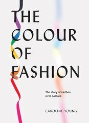 Colour of Fashion: The story of clothes in 10 colours цена и информация | Книги об искусстве | pigu.lt