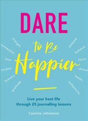 Dare To Be Happier: 25 steps to a joyous life through journalling New edition цена и информация | Самоучители | pigu.lt