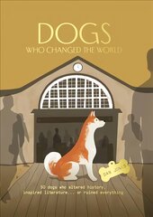 Dogs Who Changed the World: 50 dogs who altered history, inspired literature... or ruined everything kaina ir informacija | Knygos apie sveiką gyvenseną ir mitybą | pigu.lt