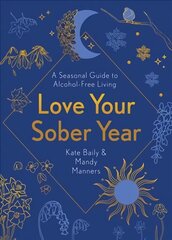 Love Your Sober Year: A Seasonal Guide to Alcohol-Free Living цена и информация | Самоучители | pigu.lt