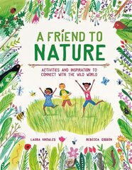 Friend to Nature: Activities and Inspiration to Connect With the Wild World kaina ir informacija | Knygos paaugliams ir jaunimui | pigu.lt