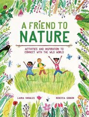 Friend to Nature: Activities and Inspiration to Connect With the Wild World kaina ir informacija | Knygos paaugliams ir jaunimui | pigu.lt
