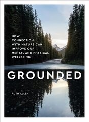 Grounded: How connection with nature can improve our mental and physical wellbeing kaina ir informacija | Saviugdos knygos | pigu.lt