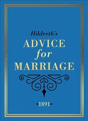 Hildreth's Advice for Marriage, 1891: Outrageous Do's and Don'ts for Men, Women and Couples from Victorian England цена и информация | Самоучители | pigu.lt