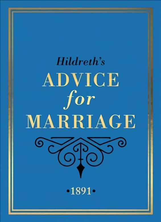 Hildreth's Advice for Marriage, 1891: Outrageous Do's and Don'ts for Men, Women and Couples from Victorian England цена и информация | Saviugdos knygos | pigu.lt