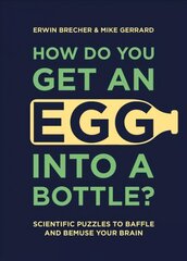 How Do You Get An Egg Into A Bottle?: Scientific puzzles to baffle and bemuse your brain цена и информация | Книги о питании и здоровом образе жизни | pigu.lt