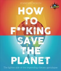 IFLScience! How to F**king Save the Planet: The Brighter Side of the Fight Against Climate Change kaina ir informacija | Socialinių mokslų knygos | pigu.lt