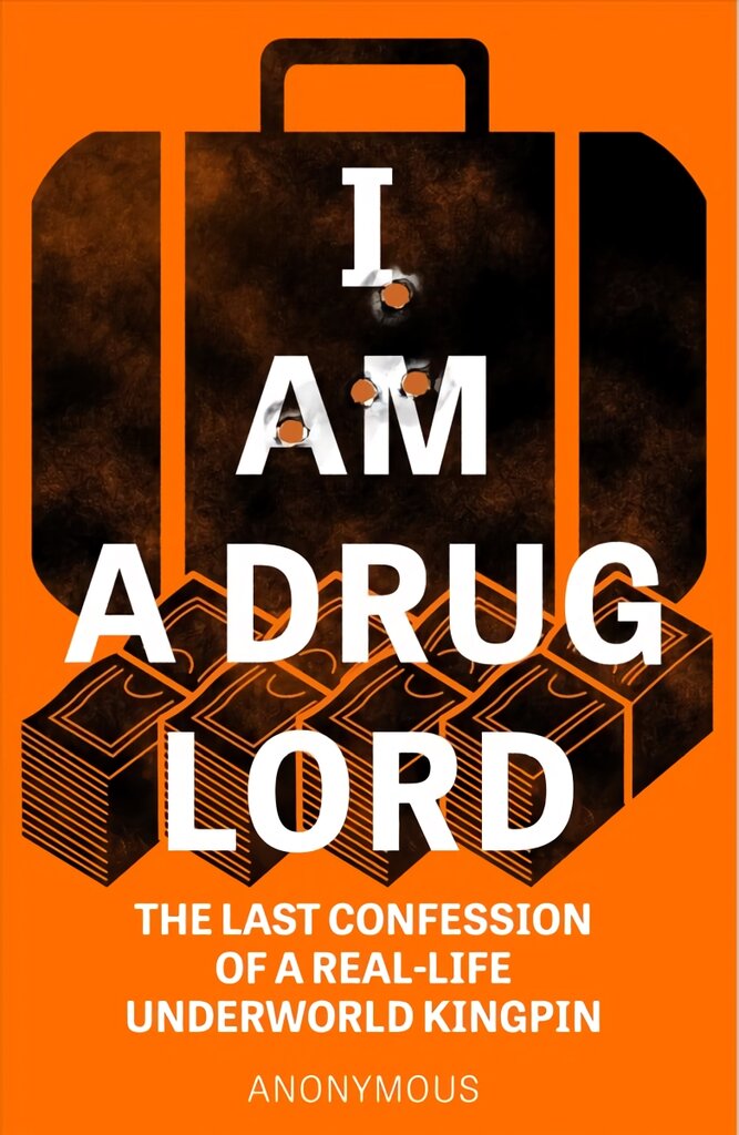 I Am a Drug Lord: The Last Confession of a Real-Life Underworld Kingpin цена и информация | Biografijos, autobiografijos, memuarai | pigu.lt