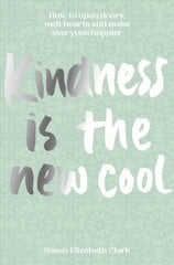 Kindness... is the New Cool: How to Open Doors, Melt Hearts & Make Everyone Happier kaina ir informacija | Saviugdos knygos | pigu.lt