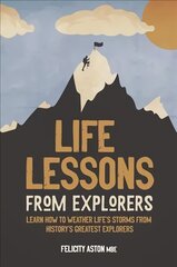 Life Lessons from Explorers: Learn how to weather life's storms from history's greatest explorers kaina ir informacija | Biografijos, autobiografijos, memuarai | pigu.lt