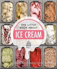 Little Book About Ice Cream: Frozen to Perfection kaina ir informacija | Receptų knygos | pigu.lt