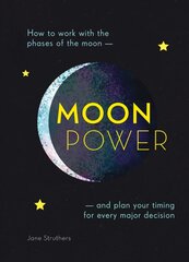 Moonpower: How to Work with the Phases of the Moon and Plan Your Timing for Every Major Decision New edition цена и информация | Самоучители | pigu.lt