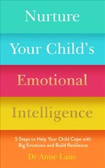 Nurture Your Child's Emotional Intelligence: 5 Steps to Help Your Child Cope with Big Emotions and Build Resilience kaina ir informacija | Saviugdos knygos | pigu.lt