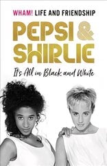 Pepsi & Shirlie - It's All in Black and White: Wham! Life and Friendship цена и информация | Биографии, автобиогафии, мемуары | pigu.lt