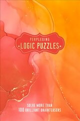 Perplexing Logic Puzzles: Solve more than 100 Brilliant Brainteasers kaina ir informacija | Lavinamosios knygos | pigu.lt
