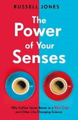 Power of Your Senses: Why Coffee Tastes Better in a Red Cup and Other Life-Changing Science kaina ir informacija | Saviugdos knygos | pigu.lt