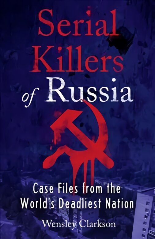 Serial Killers of Russia: Case Files from the World's Deadliest Nation kaina ir informacija | Biografijos, autobiografijos, memuarai | pigu.lt