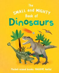 Small and Mighty Book of Dinosaurs цена и информация | Книги для подростков и молодежи | pigu.lt