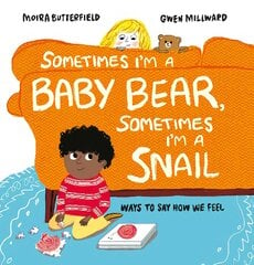 Sometimes I'm a Baby Bear, Sometimes I'm a Snail: Ways to Say How We Feel kaina ir informacija | Knygos mažiesiems | pigu.lt