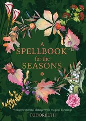 Spellbook for the Seasons: Welcome Natural Change with Magical Blessings New edition kaina ir informacija | Saviugdos knygos | pigu.lt