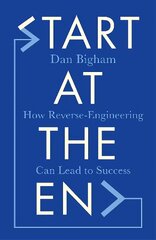 Start at the End: How Reverse-Engineering Can Lead to Success kaina ir informacija | Saviugdos knygos | pigu.lt