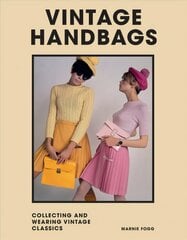 Vintage Handbags: Collecting and wearing designer classics kaina ir informacija | Knygos apie meną | pigu.lt