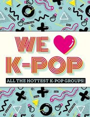 We Love K-Pop: All the hottest K-Pop groups! цена и информация | Книги для подростков и молодежи | pigu.lt