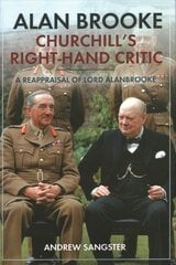 Alan Brooke: Churchill's Right-Hand Critic: A Reappraisal of Lord Alanbrooke kaina ir informacija | Istorinės knygos | pigu.lt