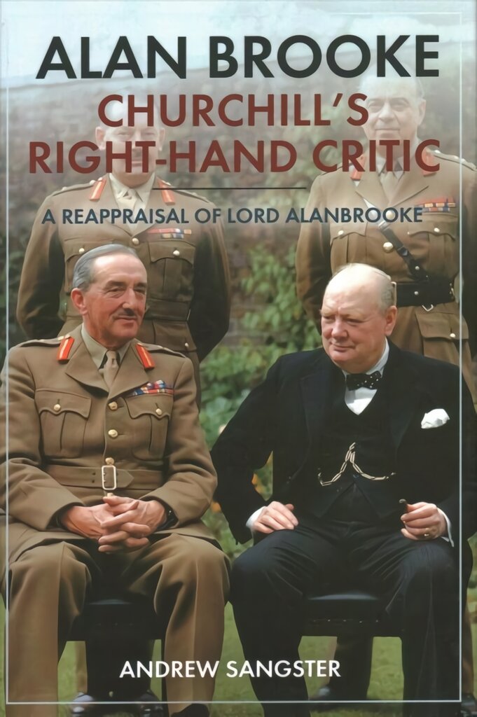 Alan Brooke: Churchill's Right-Hand Critic: A Reappraisal of Lord Alanbrooke цена и информация | Istorinės knygos | pigu.lt