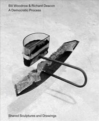 Bill Woodrow & Richard Deacon - a Democratic Process: Shared Sculptures and Drawings kaina ir informacija | Knygos apie meną | pigu.lt