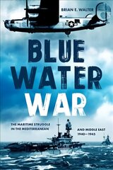 Blue Water War: The Maritime Struggle in the Mediterranean and Middle East, 1940-1945 kaina ir informacija | Istorinės knygos | pigu.lt