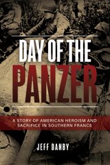 Day of the Panzer: A Story of American Heroism and Sacrifice in Southern France цена и информация | Исторические книги | pigu.lt