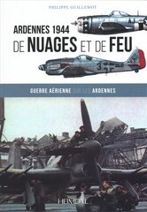 De Nuages Et De Feu: Guerre aeRienne Sur Les Ardennes d'Anvers a Boddenplatte kaina ir informacija | Istorinės knygos | pigu.lt