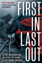 First in Last out: The Post-War Organisation, Employment and Training of Royal Marines Commandos kaina ir informacija | Istorinės knygos | pigu.lt