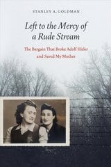 Left to the Mercy of a Rude Stream: The Bargain That Broke Adolf Hitler and Saved My Mother kaina ir informacija | Biografijos, autobiografijos, memuarai | pigu.lt