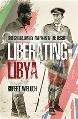 Liberating Libya: British Diplomacy and War in the Desert kaina ir informacija | Istorinės knygos | pigu.lt