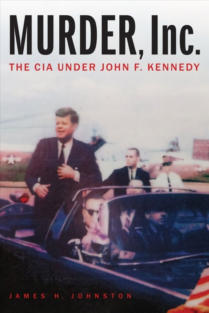 Murder, Inc.: The CIA Under John F. Kennedy цена и информация | Istorinės knygos | pigu.lt