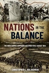 Nations in the Balance: The India-Burma Campaigns, December 1943-August 1944 kaina ir informacija | Istorinės knygos | pigu.lt