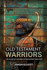 Old Testament Warriors: The Clash of Cultures in the Ancient Near East цена и информация | Исторические книги | pigu.lt