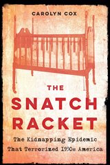 Snatch Racket: The Kidnapping Epidemic That Terrorized 1930s America цена и информация | Исторические книги | pigu.lt