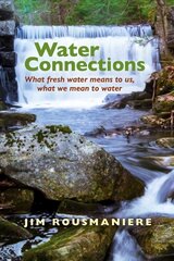 Water Connections: What Fresh Water Means to Us, What We Mean to Water цена и информация | Книги по социальным наукам | pigu.lt