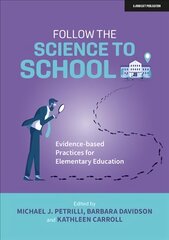 Follow the Science to School: Evidence-based Practices for Elementary   Education: Evidence-based Practices for Elementary Education цена и информация | Книги по социальным наукам | pigu.lt