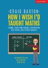 How I Wish I Had Taught Maths: Reflections on research, conversations with experts, and 12 years of mistakes: Reflections on research, conversations with experts, and 12 years of mistakes kaina ir informacija | Socialinių mokslų knygos | pigu.lt