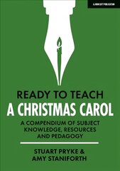 Ready to Teach: A Christmas Carol: A compendium of subject knowledge, resources and pedagogy: A compendium of subject knowledge, resources and pedagogy kaina ir informacija | Socialinių mokslų knygos | pigu.lt