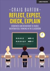 Reflect, Expect, Check, Explain: Sequences and behaviour to enable mathematical thinking in the classroom: Sequences and behaviour to enable mathematical thinking in the classroom kaina ir informacija | Socialinių mokslų knygos | pigu.lt